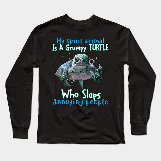 Turtle My Spirit Animal Is A Grumpy Turtle Who Slaps Annoying People Long Sleeve T-Shirt by Schoenberger Willard